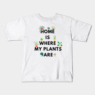 Home is where my plants are Kids T-Shirt